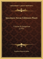 Specimen Novae Editionis Plauti: Criticae Et Exegeticae 1169536972 Book Cover