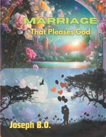 Marriage that Pleases God: The Home that Gladden the Heart of the father B0CV5LZYS7 Book Cover