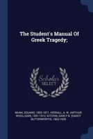 The Student's Manual of Greek Tragedy; 1377077403 Book Cover