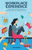 Workplace Experience: Create a place where people thrive, business grows, and a unique culture lives. 1086043901 Book Cover