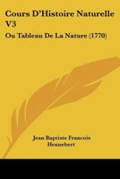 Cours D'Histoire Naturelle V3: Ou Tableau De La Nature (1770) 1104638681 Book Cover