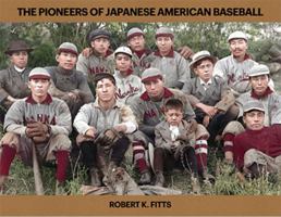 The Pioneers of Japanese American Baseball 097250883X Book Cover