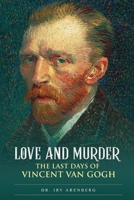 Love and Murder: The Last Days of Vincent Van Gogh 1088065813 Book Cover