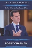 The Syrian Tragedy: Bashar al-Assad’s Rise, Rule, and Ruin B0DQJ8Z4D1 Book Cover