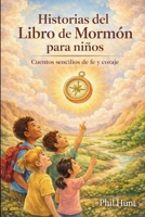 Historias del Libro de Mormón para niños: Cuentos sencillos de fe y coraje (Spanish Edition) B0GFDTCYT1 Book Cover