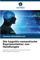 Die kognitiv-semantische Repräsentation von Handlungen: Lexikalisch-semantische Untersuchung von Aktionsverben bei Aphasie (German Edition) 6207629663 Book Cover