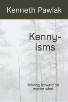 Kenny-isms: Moving forward no matter what 1679901222 Book Cover