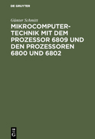 Mikrocomputertechnik Mit Dem Prozessor 6809 Und Den Prozessoren 6800 Und 6802: Maschinenorientierte Programmierung. Grundlagen, Schaltungstechnik Und Anwendungen 3486231030 Book Cover