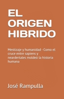 EL ORIGEN HIBRIDO: Mestizaje y humanidad - Como el cruce entre sapiens y neardertales moldeó la historia humana B0FT1S6S6M Book Cover