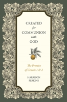 Created for Communion with God: The Promise of Genesis 1 and 2 1683597648 Book Cover