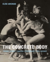 The Concrete Body: Yvonne Rainer, Carolee Schneemann, Vito Acconci 0300217978 Book Cover