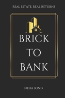 Brick to Bank: Real Estate, Real Returns B0DR5DW2K9 Book Cover