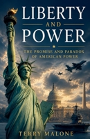Liberty and Power: The Promise and Paradox of American Power B0H4XZXHTC Book Cover