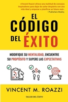 El código del éxito: Modifique su mentalidad, encuentre su propósito y supere las expectativas (Spanish Edition) 1607388014 Book Cover