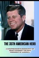 THE 35th AMERICAN HERO: A Comprehensive Biography of John F Kennedy the 35th president of America. B0D72XSKBL Book Cover