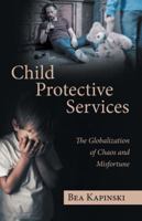 Child Protective Services: The Globalization of Chaos and Misfortune 1489715908 Book Cover