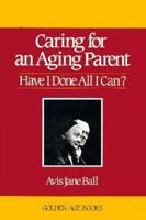 Caring for an Aging Parent: Have I Done All I Can (Golden Age Books) 0879753684 Book Cover