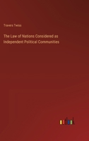 The Law of Nations Considered as Independent Political Communities 3385223377 Book Cover