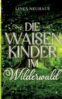 Die Waisenkinder im Wilderwald (German Edition) 3769362284 Book Cover