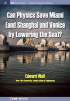 Can Physics Save Miami (and Shanghai and Venice, by Lowering the Sea)? (Iop Concise Physics) 1643274252 Book Cover