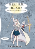The Search for the Magic Scrolls: The Power of the White Scroll 9180801137 Book Cover