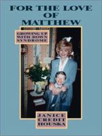 For the Love of Matthew: Growing Up with Down Syndrome 1553951719 Book Cover