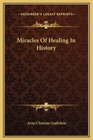 Miracles Of Healing In History 1425373216 Book Cover
