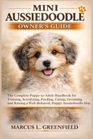 MINI AUSSIEDOODLE OWNER’S GUIDE: The Complete Puppy-to-Adult Handbook for Training, Socializing, Feeding, Caring, Grooming and Raising a Well-Behaved, Happy Aussiedoodle Dog B0GW2266W1 Book Cover