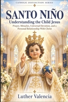 Santo Niño: Understanding the Child Jesus (The Catholic Distinction) B0HKLR2VDV Book Cover