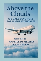 Above the Clouds : 100 Daily Devotionals for Flight Attendants 1734599456 Book Cover