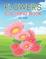 Flowers Coloring Book for Kids: Fun and Easy Designs for Children to Color with Various Flowers and Florals B0CR1SKMBZ Book Cover