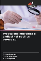 Produzione microbica di amilasi nel Bacillus cereus sp (Italian Edition) 6209573959 Book Cover