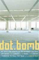 dot.bomb: My Days and Nights at an Internet Goliath 0316600059 Book Cover