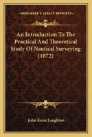 An Introduction to the Practical and Theoretical Study of Nautical Surveying 1165905582 Book Cover