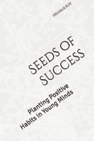 Seeds of Success: Planting Positive Habits in Young Minds B0DWXGZZTD Book Cover