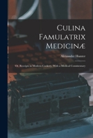 Culina Famulatrix Medicinæ: Or, Receipts in Modern Cookery, With a Medical Commentary 1171969546 Book Cover