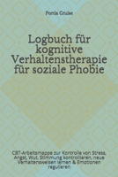 Logbuch für kognitive Verhaltenstherapie für soziale Phobie: CBT-Arbeitsmappe zur Kontrolle von Stress, Angst, Wut, Stimmung kontrollieren, neue ... & Emotionen regulieren (German Edition) 1708397159 Book Cover