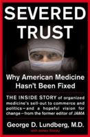 Severed Trust: Why American Medicine Hasn't Been Fixed--and What We Can Do About It 0465042929 Book Cover