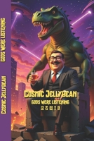 Cosmic Jellybean: Gods Were Listening B0GBJS77D4 Book Cover