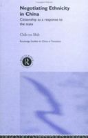 Negotiating Ethnicity in China: Citizenship as a Response to the State 1138375977 Book Cover
