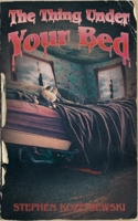 The Thing Under Your Bed B0BXMX4NRR Book Cover