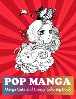 Pop Manga Cute and Creepy Coloring Book: Pop Manga Coloring Books For Adults B08PJWKWN8 Book Cover