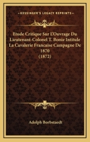 Etude Critique Sur L'Ouvrage Du Lieutenant-Colonel T. Bonie Intitule La Cavalerie Francaise Campagne De 1870 (1872) 1160733732 Book Cover