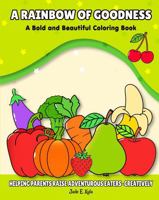 A Rainbow of Goodness: Helping Parents Raise Adventurous Eaters - Creatively 1968502017 Book Cover