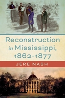 Reconstruction in Mississippi, 1862-1877 (Heritage of Mississippi Series) 1496858530 Book Cover