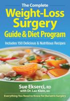 The Complete Weight-Loss Surgery Guide & Diet Program: Includes 150 Delicious & Nutritious Recipes 0778802736 Book Cover