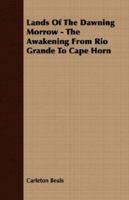 Lands of the Dawning Morrow - The Awakening from Rio Grande to Cape Horn 1406728284 Book Cover
