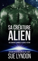 Sa créature alien: une romance sombre de science-fiction (French Edition) B0GL2MD6CB Book Cover