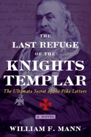 The Last Refuge of the Knights Templar: The Ultimate Secret of the Pike Letters 1620559919 Book Cover