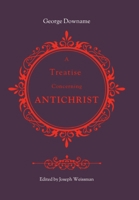 A Treatise Concerning Antichrist: Divided into two books: the former, proving that the pope is Antichrist; the latter, maintaining the same assertion B0CPPDCL86 Book Cover